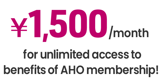 ¥1,500 / month for unlimited access to benefits of AHO membership!	
